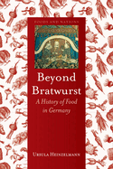 Beyond Bratwurst: A History of Food in Germany
