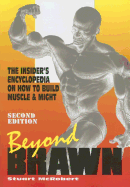 Beyond Brawn: The Insider's Encyclopedia on How to Build Muscle & Might