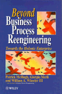 Beyond Business Process Reengineering: Towards the Holonic Enterprise