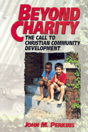 Beyond Charity: The Call to Christian Community Development