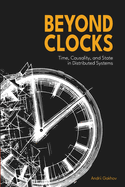 Beyond Clocks: Time, Causality, and State in Distributed Systems