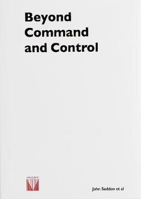 Beyond Command and Control - Seddon, John, and Rubbra, Toby (Contributions by), and Wrighton, Barry (Contributions by)