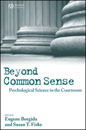 Beyond Common Sense: Psychological Science in the Courtroom