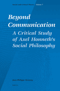 Beyond Communication. a Critical Study of Axel Honneth's Social Philosophy