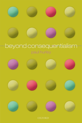 Beyond Consequentialism - Hurley, Paul
