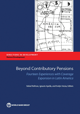 Beyond Contributory Pensions - Rofman, Rafael (Editor), and Apella, Ignacio (Editor), and Vezza, Evelyn (Editor)