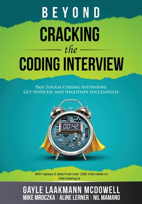 Beyond Cracking the Coding Interview - McDowell, Gayle Laakmann, and Mroczka, Mike, and Lerner, Aline