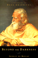 Beyond Darkness: A Biography of Bede Griffiths