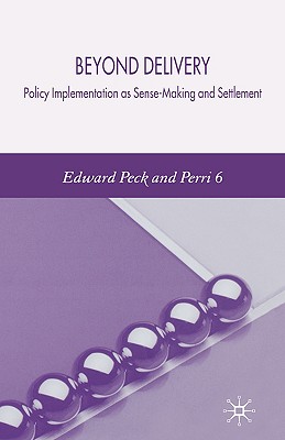 Beyond Delivery: Policy Implementation as Sense-Making and Settlement - Peck, E