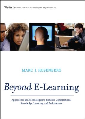 Beyond E-Learning: Approaches and Technologies to Enhance Organizational Knowledge, Learning, and Performance - Rosenberg, Marc J.