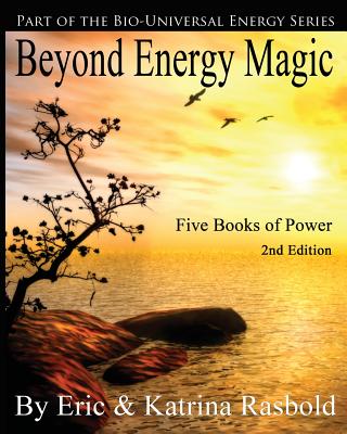 Beyond Energy Magic: Five Books of Power - Rasbold, Eric, and Rasbold, Katrina