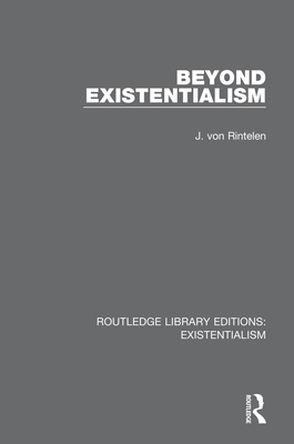 Beyond Existentialism - Von Rintelen, J., and Graef, Hilda (Translated by)
