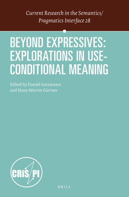 Beyond Expressives: Explorations in Use-Conditional Meaning - Gutzmann, Daniel (Editor), and G�rtner, Hans-Martin (Editor)
