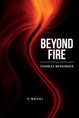 Beyond Fire - Bensinger, Charles