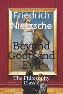 Beyond Good and Evil: The Philosophy Classic