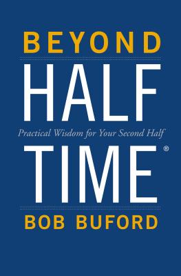 Beyond Halftime: Practical Wisdom for Your Second Half - Buford, Bob P