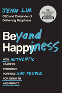 Beyond Happiness: How Authentic Leaders Prioritize Purpose and People for Growth and Impact