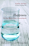 Beyond Happiness: The Zen Way to True Contentment