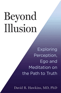 Beyond Illusion: Exploring Perception, Ego and Meditation on the Path to Truth