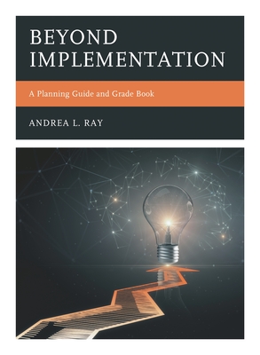 Beyond Implementation: A Planning Guide and Grade Book - Ray, Andrea L