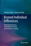 Beyond Individual Differences: Organizing Processes, Information Overload, and Classroom Learning