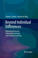 Beyond Individual Differences: Organizing Processes, Information Overload, and Classroom Learning