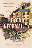 Beyond Informality: How Chinese Migrants Transformed a Border Economy