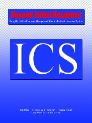 Beyond Initial Response: Using the National Incident Management System's Incident Command System - Deal, Tim, and De Bettencourt, Michael, and Huyck, Vickie