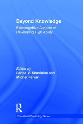 Beyond Knowledge: Extracognitive Aspects of Developing High Ability - Shavinina, Larisa V, Dr. (Editor), and Ferrari, Michel, PhD (Editor)