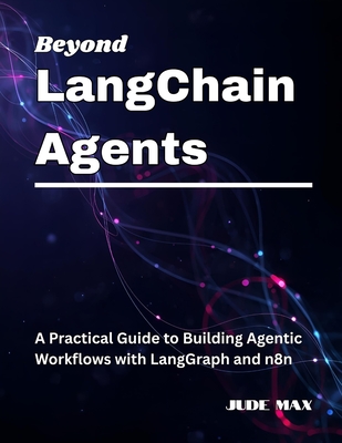 Beyond LangChain Agents: A Practical Guide to Building Agentic Workflows with LangGraph and n8n - Max, Jude