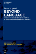 Beyond Language: Kurdish Language Activism in the Face of Colonial Language Governmentality