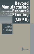 Beyond Manufacturing Resource Planning (MRP II): Advanced Models and Methods for Production Planning