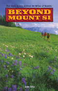 Beyond Mount Si: The Best Hikes Within 85 Miles of Seattle