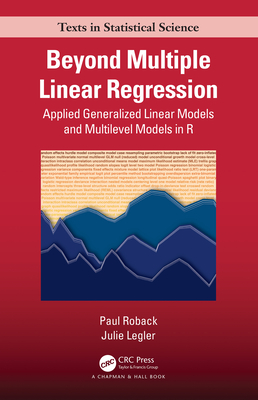 Beyond Multiple Linear Regression: Applied Generalized Linear Models And Multilevel Models in R - Roback, Paul, and Legler, Julie