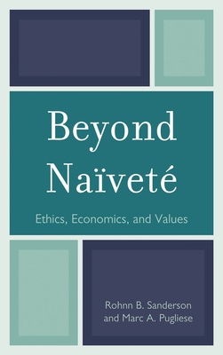 Beyond Na�vet�: Ethics, Economics and Values - Sanderson, Rohnn B, and Pugliese, Marc A