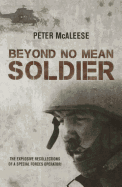 Beyond No Mean Soldier: The Explosive Recollections of a Former Special Forces Operator