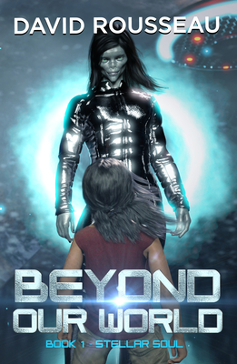 Beyond Our World, Book I - Stellar Soul - Rousseau, David
