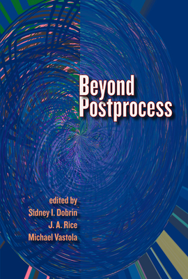 Beyond Postprocess - Dobrin, Sidney I (Editor)