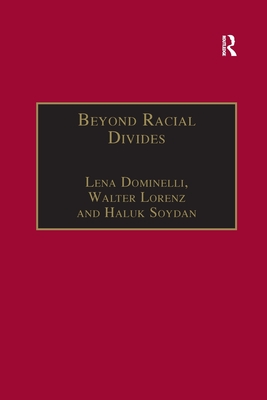 Beyond Racial Divides: Ethnicities in Social Work Practice - Dominelli, Lena, and Lorenz, Walter, and Soydan, Haluk