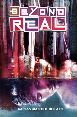 Beyond Real: The Complete Series - Kaplan, Zack, and Otsmane-Elhaou, Hassan, and Bellaire, Jordie