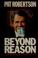 Beyond Reason: How Miracles Can Change Your Life - Robertson, Pat, and Proctor, William