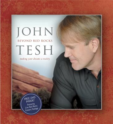 Beyond Red Rocks: Making Your Dreams a Reality - Tesh, John