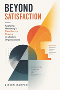 Beyond Satisfaction: Applying Herzberg's Two-Factor Theory in Modern Organizations