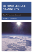 Beyond Science Standards: Play, Art, Coherence, Community