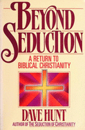 Beyond Seduction: A Return to Biblical Christianity
