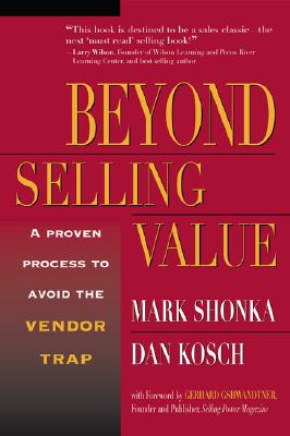 Beyond Selling Value - Shonka, Mark, and Kosch, Dan
