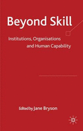 Beyond Skill: Institutions, Organisations and Human Capability