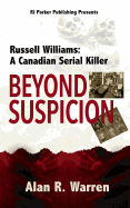 Beyond Suspicion: Russell Williams: A Canadian Serial Killer