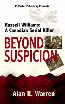 Beyond Suspicion: Russell Williams: A Canadian Serial Killer - Parker, Rj, and Warren, Alan