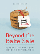 Beyond the Bake Sale: Fundraising for Local History Organizations
